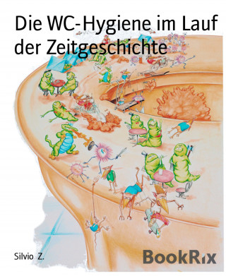 Silvio Z.: Die WC-Hygiene im Lauf der Zeitgeschichte