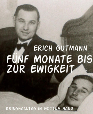 Erich Gutmann: Fünf Monate bis zur Ewigkeit