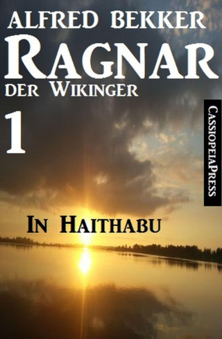 Alfred Bekker: Ragnar der Wikinger 1: In Haithabu