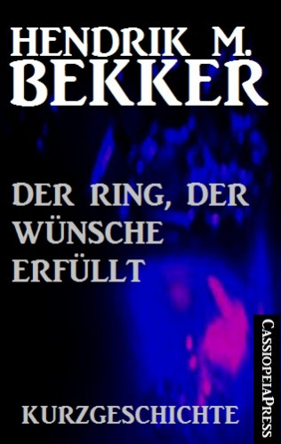 Hendrik M. Bekker: Der Ring, der Wünsche erfüllt: Kurzgeschichte