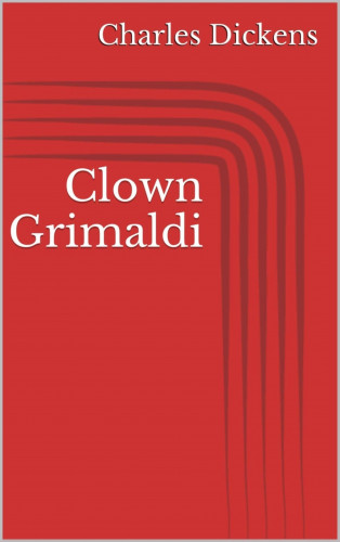Charles Dickens: Clown Grimaldi