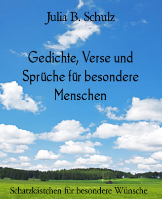 Julia B. Schulz: Gedichte, Verse und Sprüche für besondere Menschen