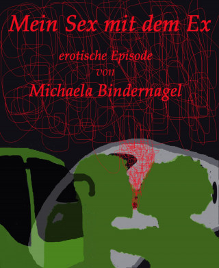 Michaela Bindernagel: Mein Sex mit dem Ex