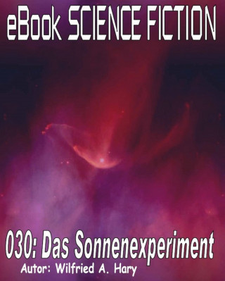 Wilfried A. Hary: Science Fiction 030: Das Sonnenexperiment