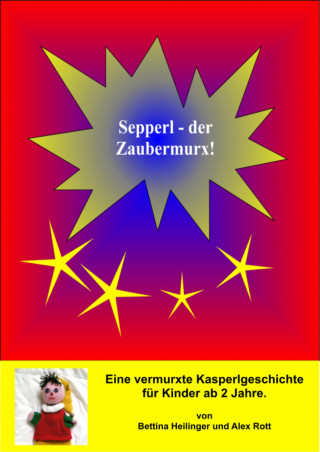 Bettina Heilinger, Alex Rott: Sepperl, der Zaubermurx