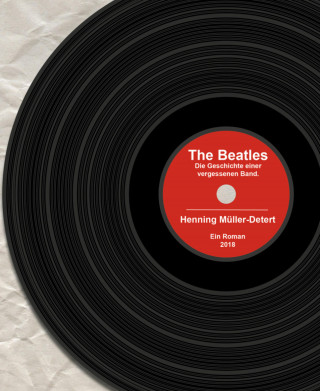 Henning Müller-Detert: The Beatles: Die Geschichte einer vergessenen Band