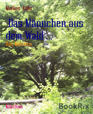 Marlies Kühr: Das Männchen aus dem Wald ...