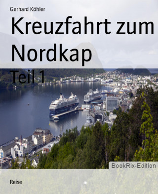 Gerhard Köhler: Kreuzfahrt zum Nordkap