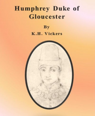 K.H. Vickers: Humphrey Duke of Gloucester