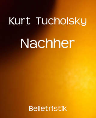 Kurt Tucholsky: Nachher