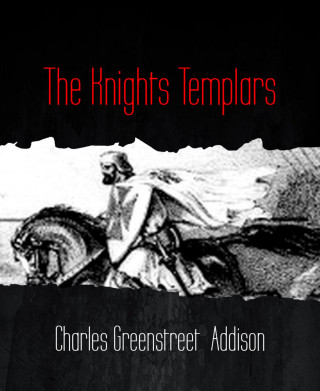 Charles Greenstreet Addison: The Knights Templars