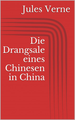 Jules Verne: Die Drangsale eines Chinesen in China