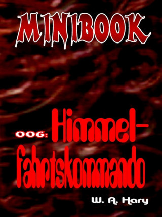 W. A. Hary: MINIBOOK 006: Himmelfahrtskommando