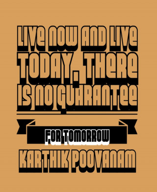 Karthik Poovanam: Live now and live today, there is no guarantee for tomorrow
