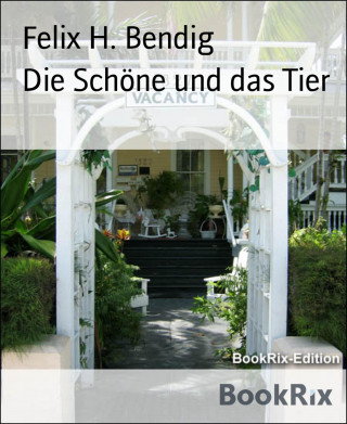 Felix H. Bendig: Die Schöne und das Tier