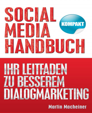 Martin Macheiner: Social Media Handbuch - Kompakt