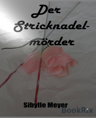 Sibylle Meyer: Der Stricknadelmörder