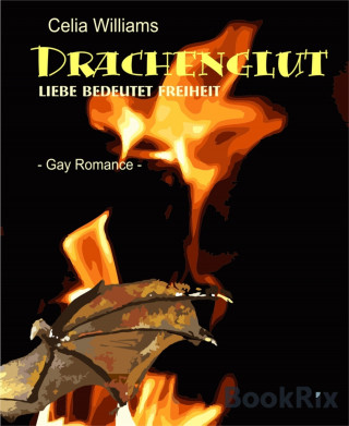 Celia Williams: Drachenglut - Liebe bedeutet Freiheit