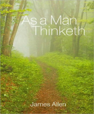 James Allen: As a Man Thinketh