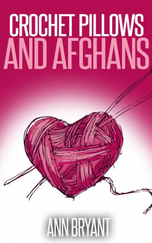 Ann Bryant: Crochet Pillows and Afghans