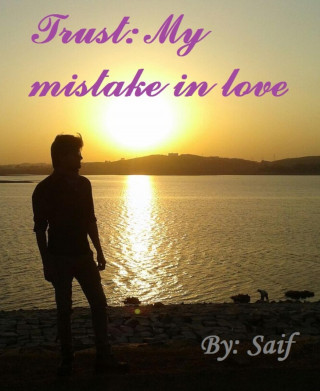 Saif Ahmad: Trust: My mistake in love
