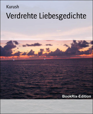 Kurush: Verdrehte Liebesgedichte