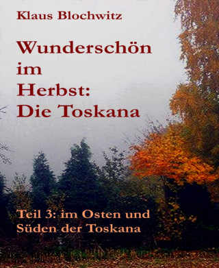 Klaus Blochwitz: Wunderschön im Herbst: die Toskana