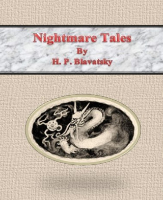 H. P. Blavatsky: Nightmare Tales