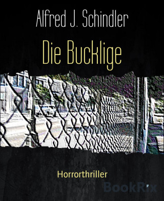 Alfred J. Schindler: Die Bucklige
