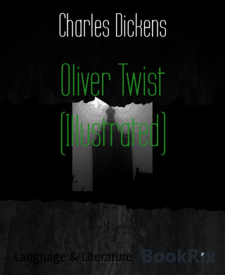 Charles Dickens: Oliver Twist (Illustrated)