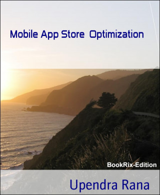 Upendra Rana: Mobile App Store Optimization