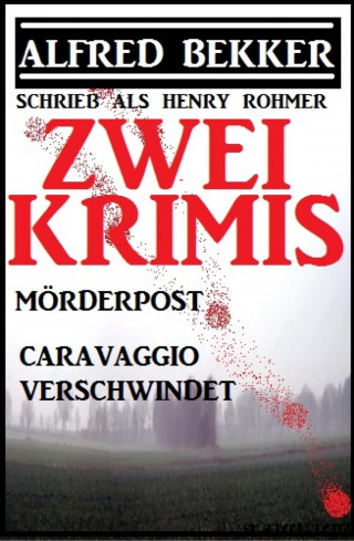 Alfred Bekker: Zwei Alfred Bekker Krimis: Mörderpost/Caravaggio verschwindet