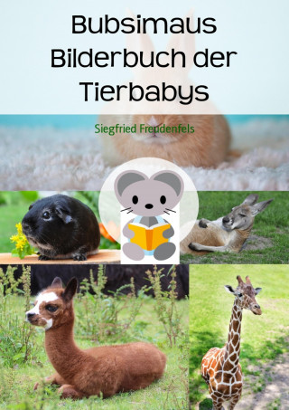 Siegfried Freudenfels: Bubsimaus Bilderbuch der Tierbabys