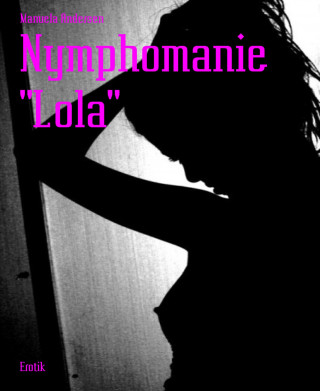 Manuela Andersen: Nymphomanie "Lola"