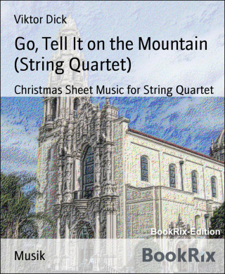 Viktor Dick: Go, Tell It on the Mountain (String Quartet)