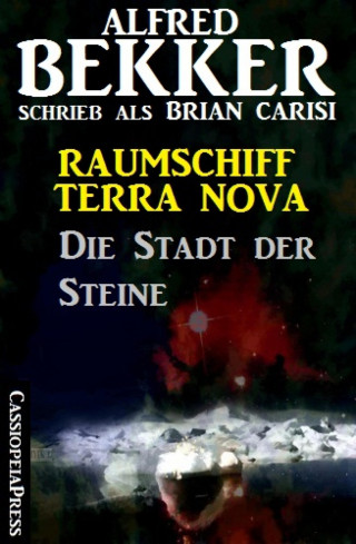 Alfred Bekker, Brian Carisi: Raumschiff Terra Nova - Die Stadt der Steine