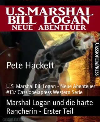 Pete Hackett: Marshal Logan und die harte Rancherin - Erster Teil