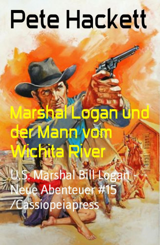 Pete Hackett: Marshal Logan und der Mann vom Wichita River