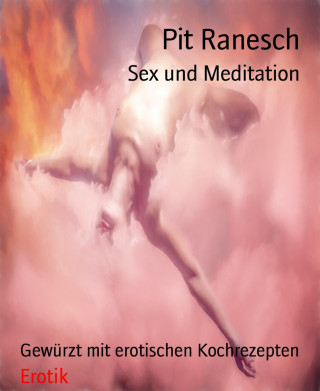 Pit Ranesch: Sex und Meditation