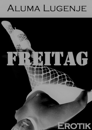 Aluma Lugenje: Freitag
