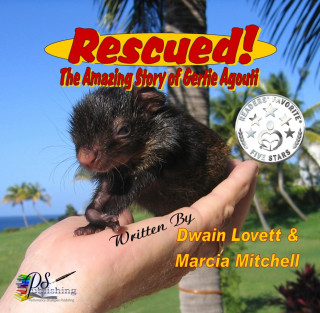Dwain Lovett, Marcia Mitchell: Rescued! The Amazing Story of Gertie Agouti