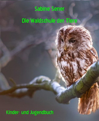 Sabine Sener: Die Waldschule der Tiere