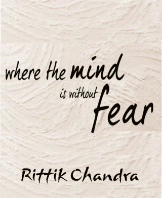 Rittik Chandra: Where The Mind Is Without Fear