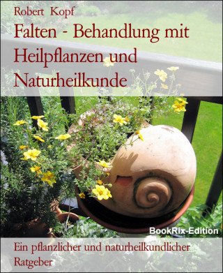 Robert Kopf: Falten - Behandlung mit Heilpflanzen und Naturheilkunde
