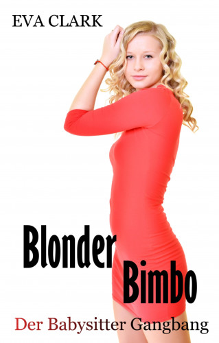Eva Clark: Blonder Bimbo - Der Babysitter Gangbang