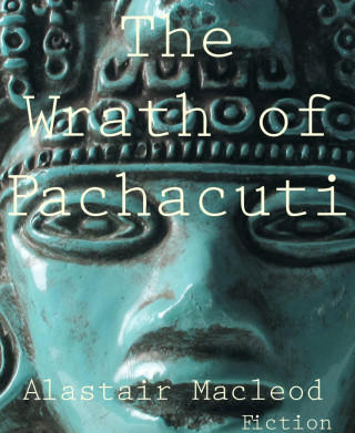 Alastair Macleod: The Wrath of Pachacuti
