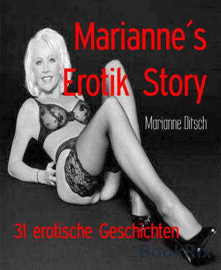 Marianne Ditsch: Marianne´s Erotik Story