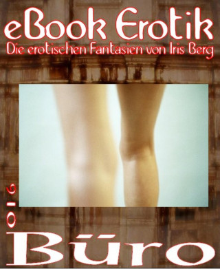 Iris Berg: eBook Erotik 016: Büro