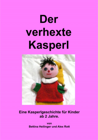 Bettina Heilinger, Alex Rott: Der verhexte Kasperl