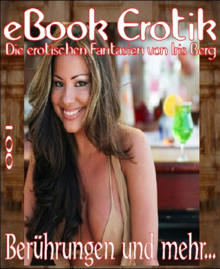 Iris Berg: eBook Erotik 001: Berührungen und mehr